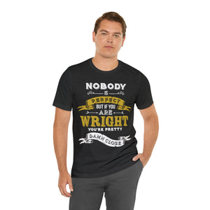 Nobody's Perfect But if You are Wright Unisex Jersey Short Sleeve Tee