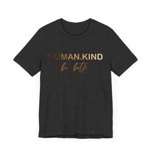 Human Kind Be Both Short Sleeve Tee - Kindness Matters T-Shirt, Human Kind Shirt, Unisex Jersey Short Sleeve Tee