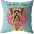 Yorkshire Terrier - DONUT WORRY, BE HAPPY Pillow