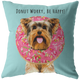 Yorkshire Terrier - DONUT WORRY, BE HAPPY Pillow