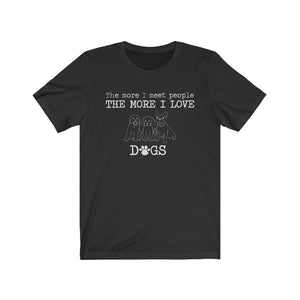 The More I Meet People The More I Love Dogs T-Shirt, Dog Lover Shirt, Human Sucks, Funny Quote