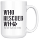 Who Rescued Who - This Mug Helps Dogs in Need Mug Rescue Dog Lover Gift Adopt Don't Shop Donate to Rescue Paw Philanthropy