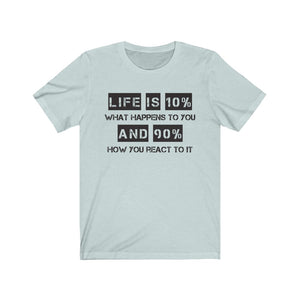 Life is 10% What Happens to You Unisex Tee, Quote Shirts, Motivational Quote, Motivational Tshirt