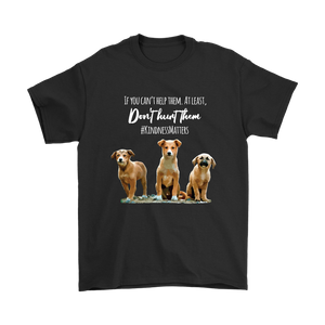 If You Can't Help Them, Don't Hurt Them. Kindness Matters - Unisex T-Shirt