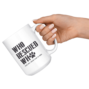 Who Rescued Who - This Mug Helps Dogs in Need Mug Rescue Dog Lover Gift Adopt Don't Shop Donate to Rescue Paw Philanthropy