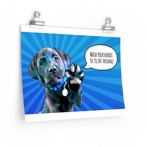 Labrador "Wash Your Hands Ya Filthy Animal" Premium Matte horizontal posters