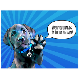 Labrador "Wash Your Hands Ya Filthy Animal" Posters