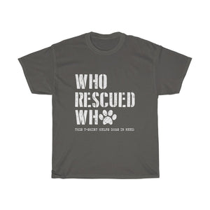 Who Rescued Who This T-Shirt Helps Dogs in Need Unisex Tee Rescue Dog Lover Adopt Paw Philanthropy