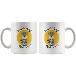 Namastay 6 Feet Away Schnauzer Mug - Social Distancing Gift  For Schnauzer Lover Unique Funny Quote