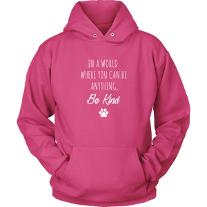 In a World Where You Can Be Anything, Be Kind - Unisex Hoodie